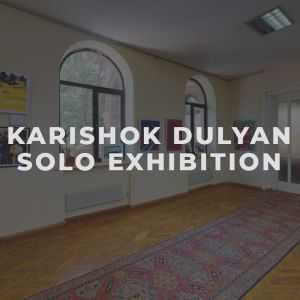 KARISHOK DULYAN SOLO EXHIBITION